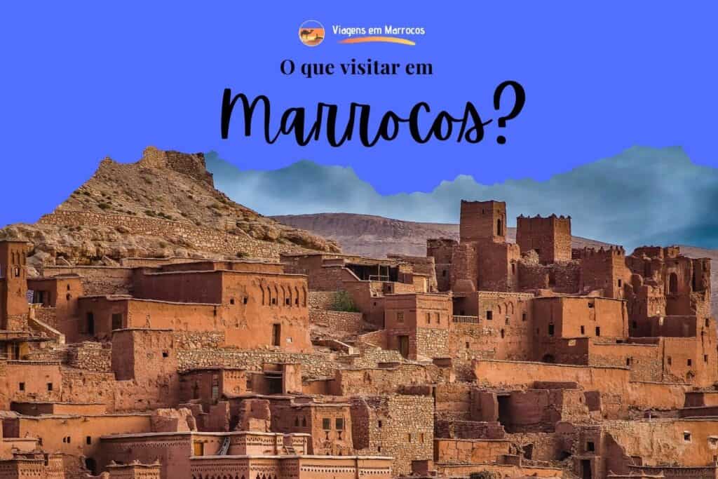 O que visitar em Marrocos? Descubra os encantos, curiosidades e reflexões sobre viagens O que visitar em Marrocos