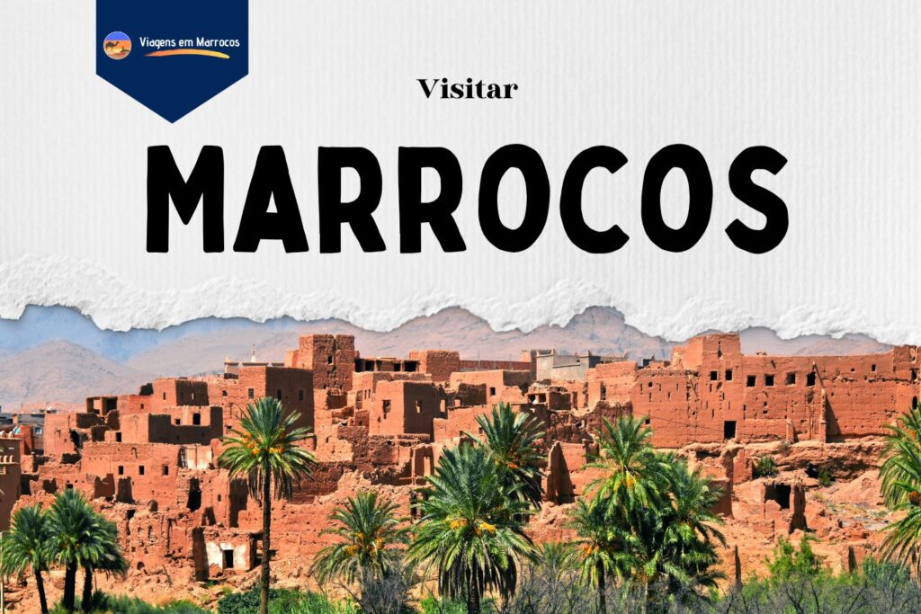 Visitar Marrocos: Guia Completo para Planejar Sua Viagem com Segurança Visitar Marrocos